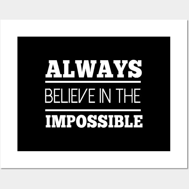 Always believe in the impossible Wall Art by Motivation King